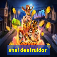 anal destruidor